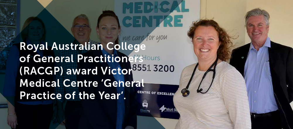 Royal Australian College of General Practitioners (RACGP) award Medical Centre 'General Practice of Year.' Victor Medical Centre